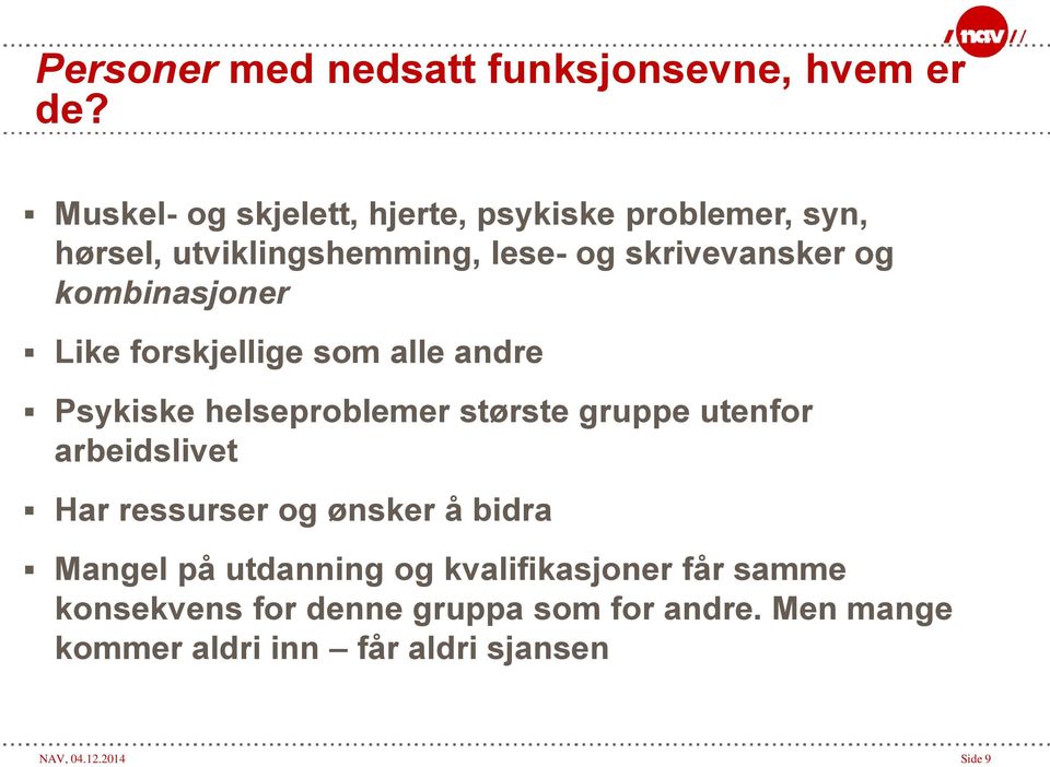 kombinasjoner Like forskjellige som alle andre Psykiske helseproblemer største gruppe utenfor arbeidslivet Har