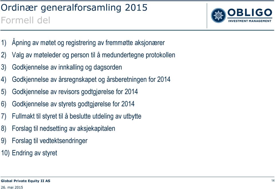 årsberetningen for 2014 5) Godkjennelse av revisors godtgjørelse for 2014 6) Godkjennelse av styrets godtgjørelse for 2014 7)