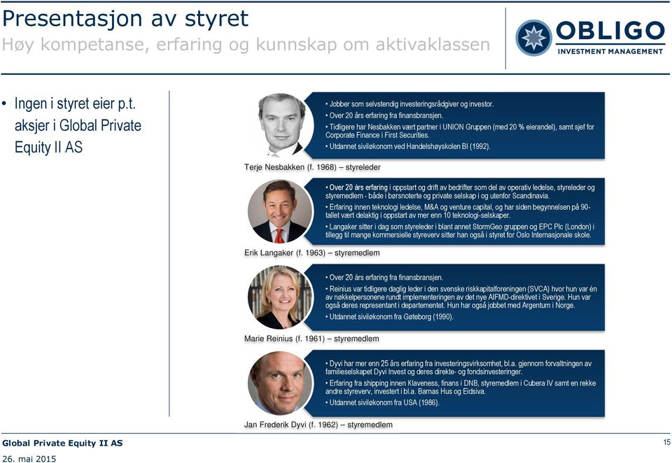 Tidligere har Nesbakken vært partner i UNION Gruppen (med 20 % eierandel), samt sjef for Corporate Finance i First Securities. Utdannet siviløkonom ved Handelshøyskolen BI (1992). Erik Langaker (f.