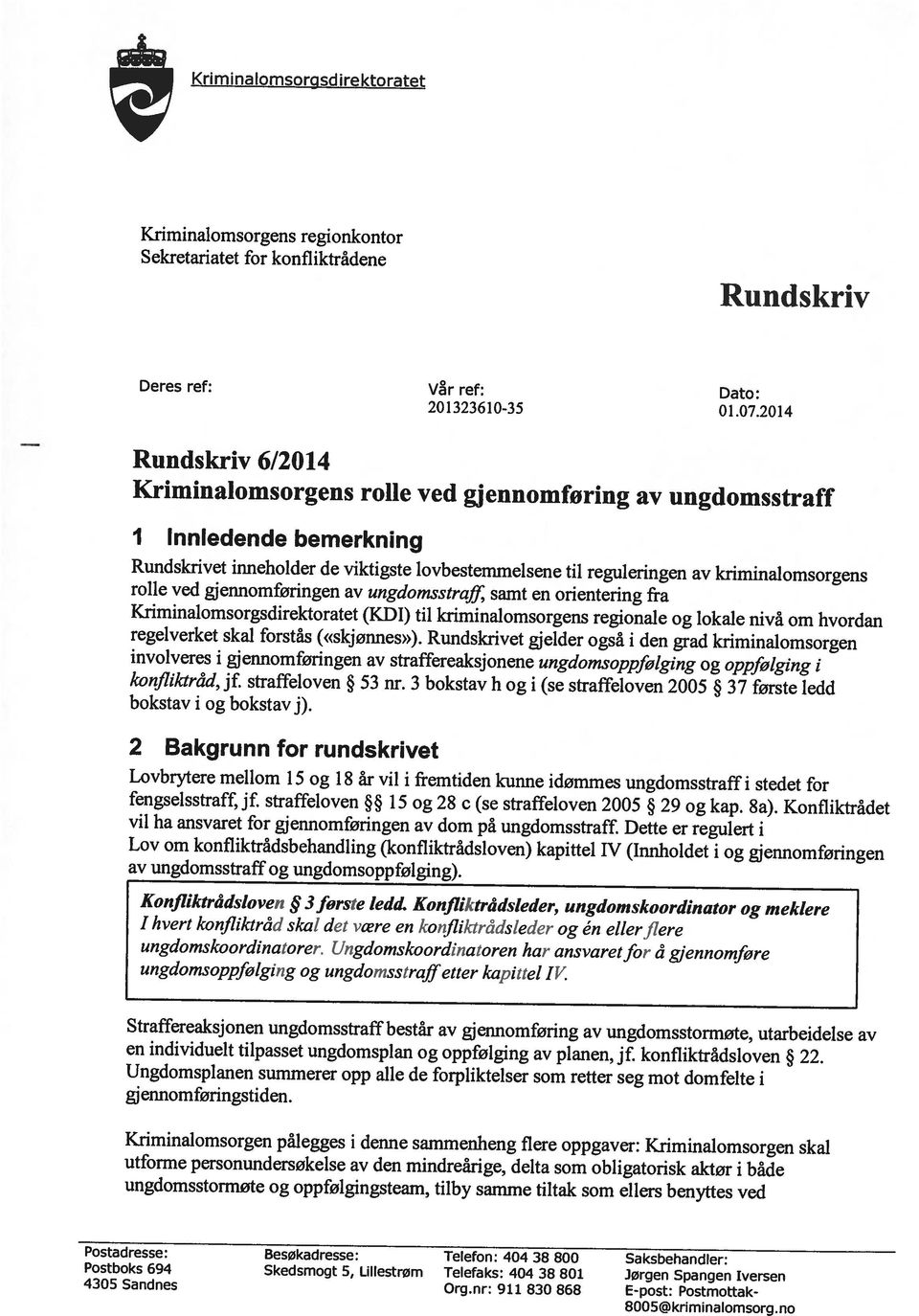 oppgaver: Kriminalomsorgen skal utforme personundersøkelse av den mindreårige, delta som obligatorisk aktør i både ungdomsstormøte og oppfølgingsteam, tilby samme tiltak som ellers benyttes ved