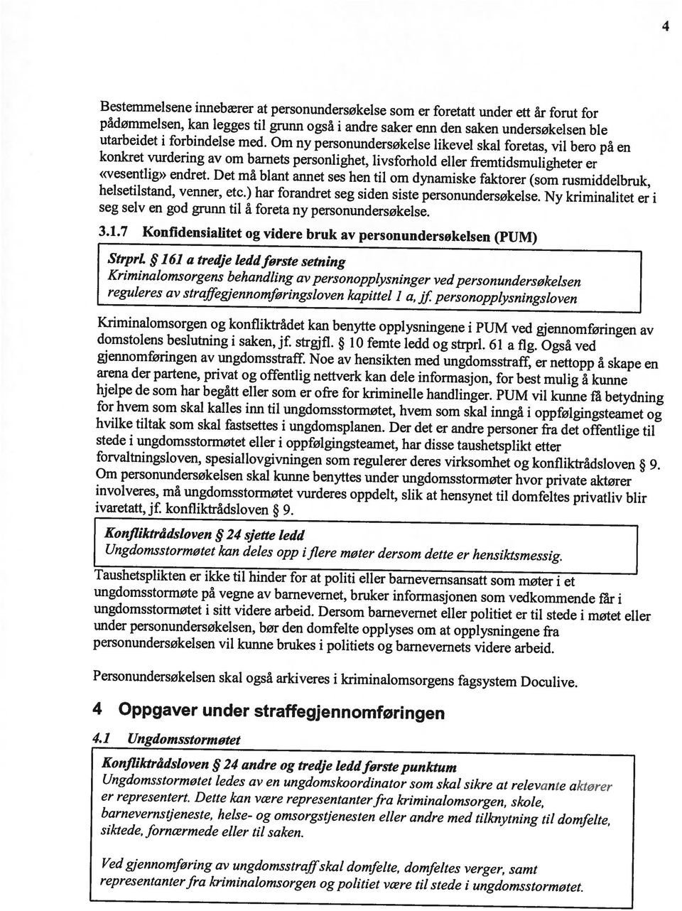 1 a tredje leddførste setning 3.1.7 Konfidensialitet og videre bruk av personundersokelsen (PUM) seg selv en god grunn til å foreta ny personundersøkelse. «vesentlig» endret.