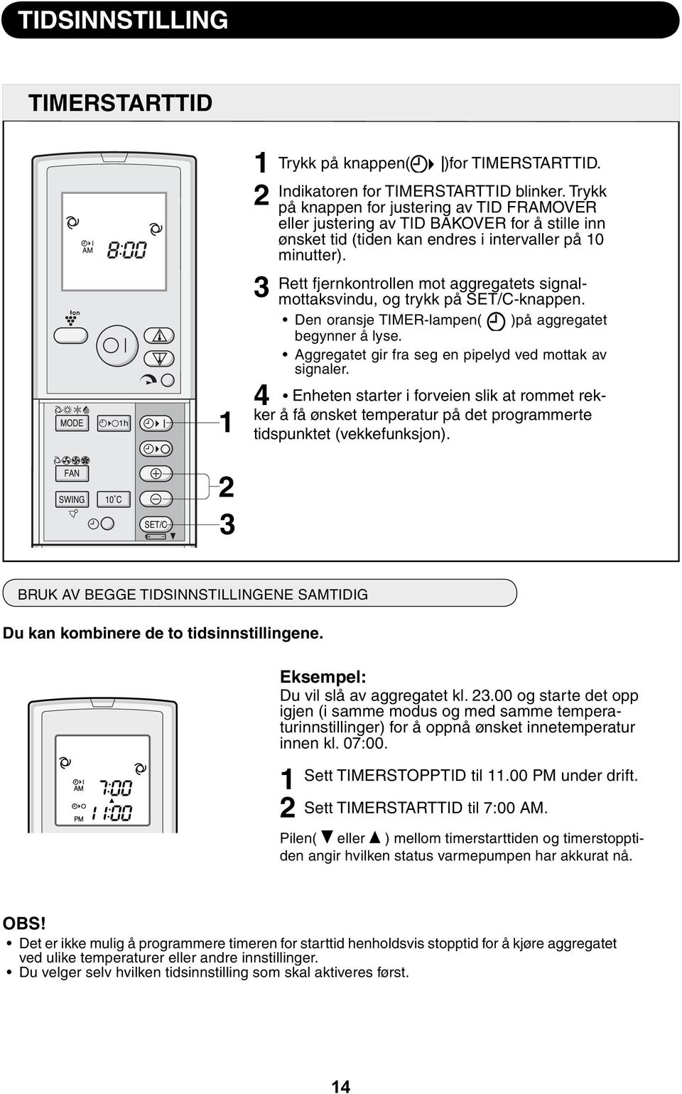 4 Rett fjernkontrollen mot aggregatets signalmottaksvindu, og trykk på SET/C-knappen. Den oransje TIMER-lampen( )på aggregatet begynner å lyse.