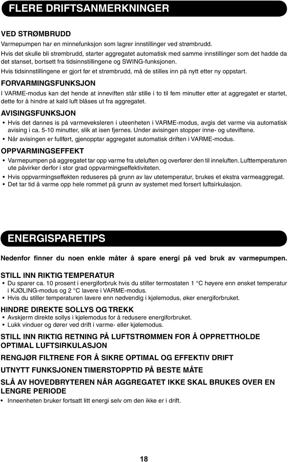 Hvis tidsinnstillingene er gjort før et strømbrudd, må de stilles inn på nytt etter ny oppstart.