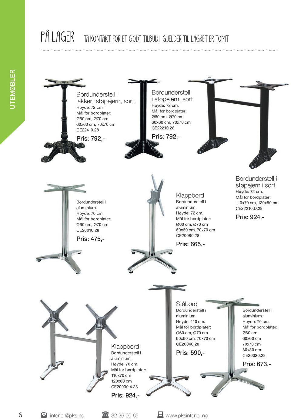 28 Pris: 475,- Klappbord aluminium. Høyde: 72 cm. 60x60 cm, 70x70 cm CE20080.28 Pris: 665,- støpejern i sort Høyde: 72 cm. 110x70 cm, 120x80 cm CE22210.D.