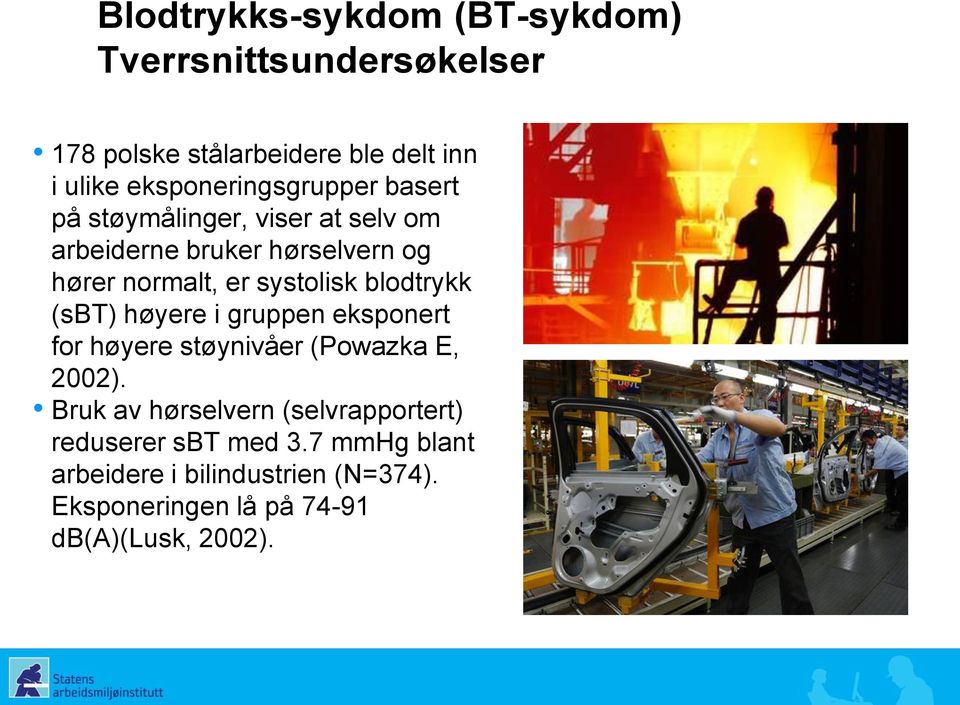 systolisk blodtrykk (sbt) høyere i gruppen eksponert for høyere støynivåer (Powazka E, 2002).