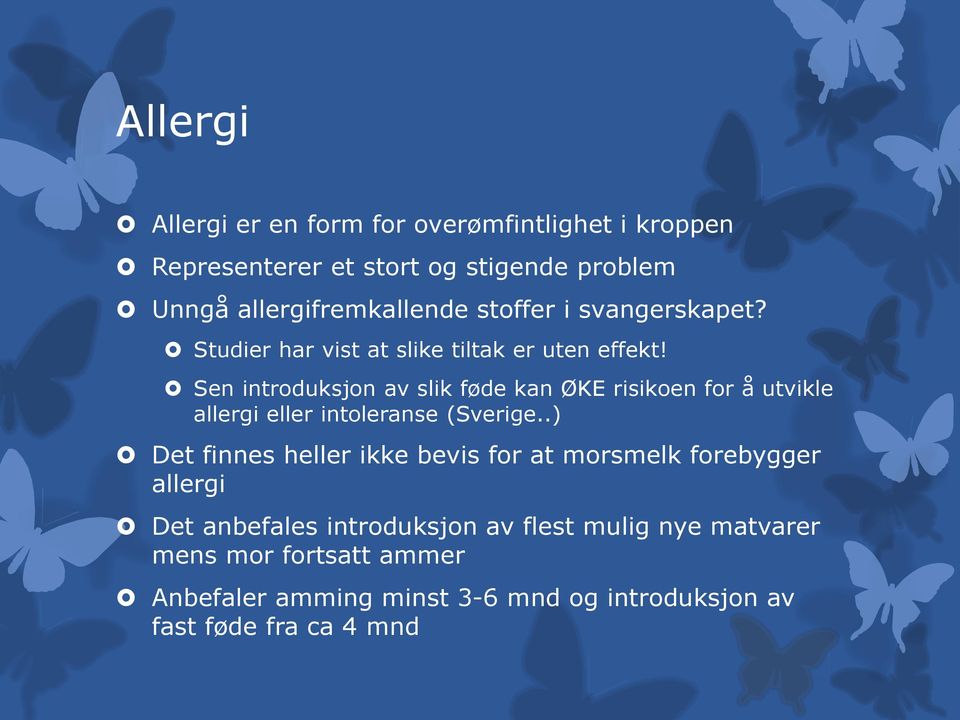 Sen introduksjon av slik føde kan ØKE risikoen for å utvikle allergi eller intoleranse (Sverige.