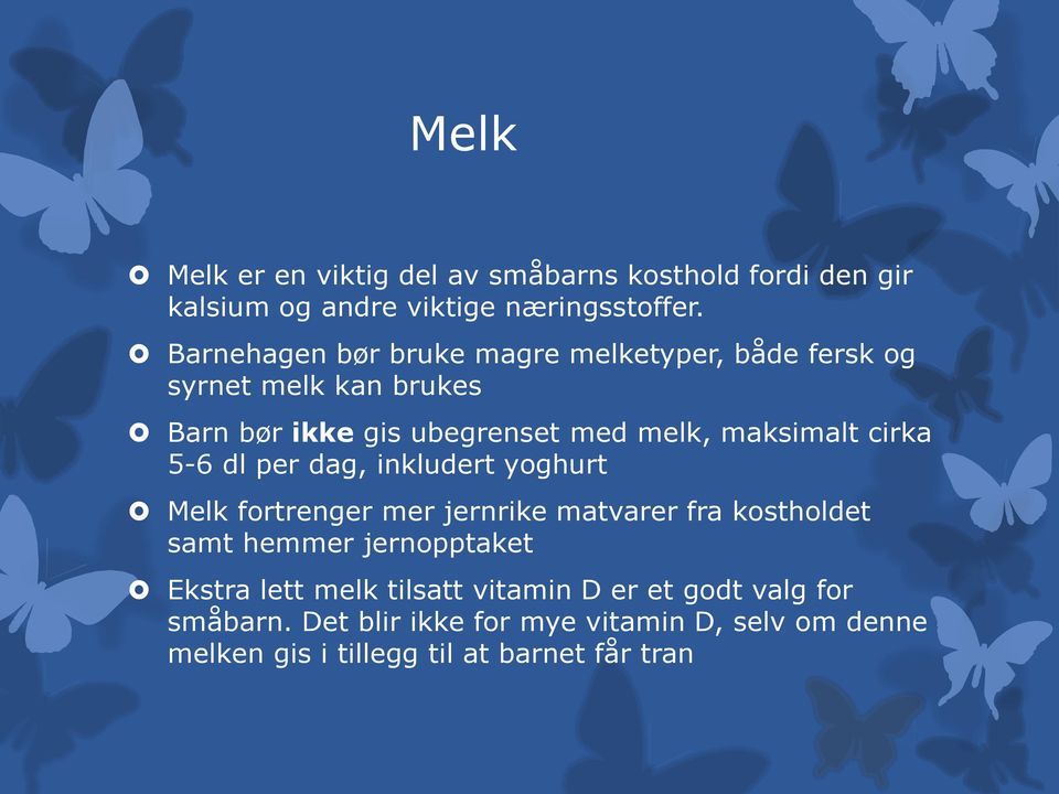 cirka 5-6 dl per dag, inkludert yoghurt Melk fortrenger mer jernrike matvarer fra kostholdet samt hemmer jernopptaket Ekstra