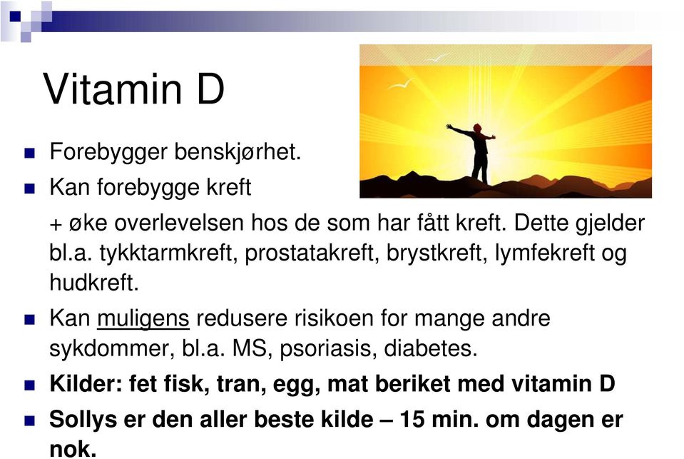 Kan muligens redusere risikoen for mange andre sykdommer, bl.a. MS, psoriasis, diabetes.