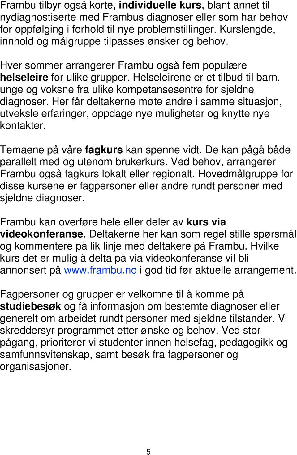 Helseleirene er et tilbud til barn, unge og voksne fra ulike kompetansesentre for sjeldne diagnoser.