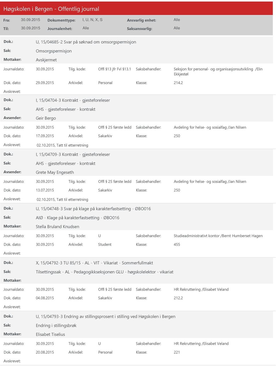 2015 Arkivdel: Sakarkiv, 15/04748-3 Svar på klage på karakterfastsetting - ØBO016 AIØ - Klage på karakterfastsetting - ØBO016 Stella Bruland Knudsen Studieadministrativt kontor /Bernt Humberset Hagen