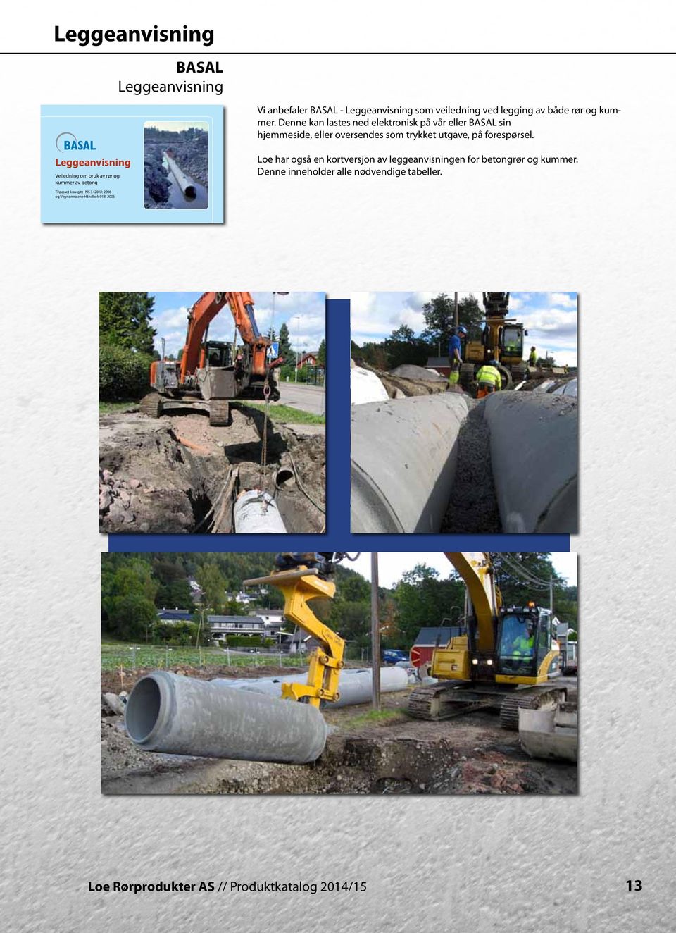 Leggeanvisning Veiledning om bruk av rør og kuer av betong Loe har også en kortversjon av leggeanvisningen for betongrør og kuer.