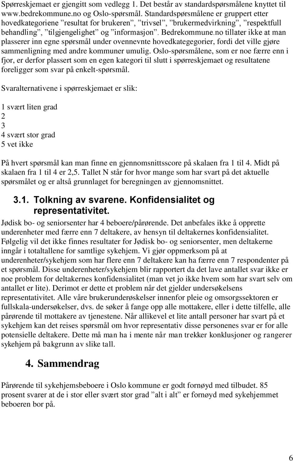 o tillater ikke at ma plasserer i ege spørsmål uder oveevte hovedkategegorier, fordi det ville gjøre sammeligig med adre kommuer umulig.