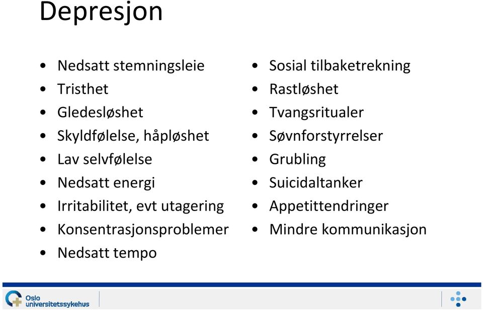 Konsentrasjonsproblemer Nedsatt tempo Sosial tilbaketrekning Rastløshet