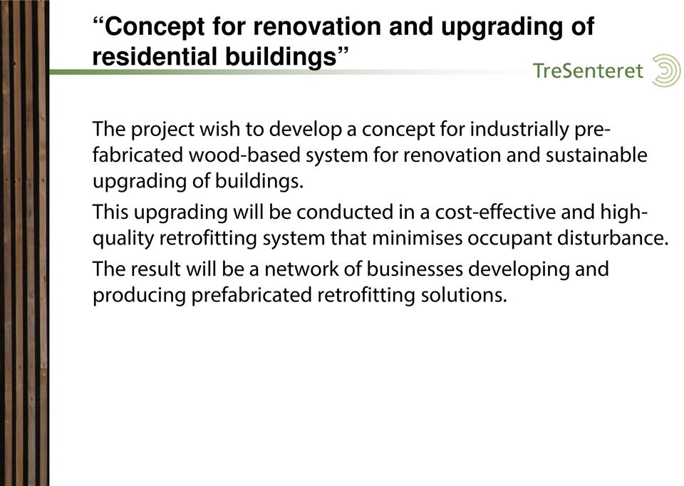 This upgrading will be conducted in a cost-effective and highquality retrofitting system that minimises