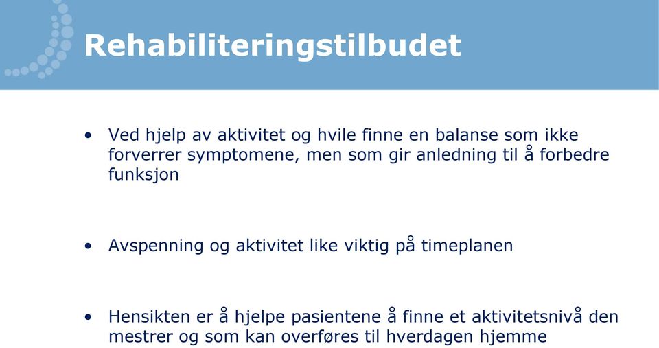 Avspenning og aktivitet like viktig på timeplanen Hensikten er å hjelpe