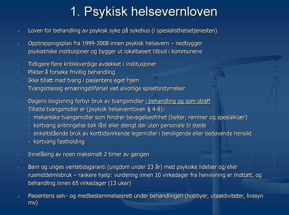 ernæringstilførsel ved alvorlige spiseforstyrrelser Dagens lovgivning forbyr bruk av tvangsmidler i behandling og som straff Tillatte tvangsmidler er (psykisk helsevernloven 4-8): - mekaniske