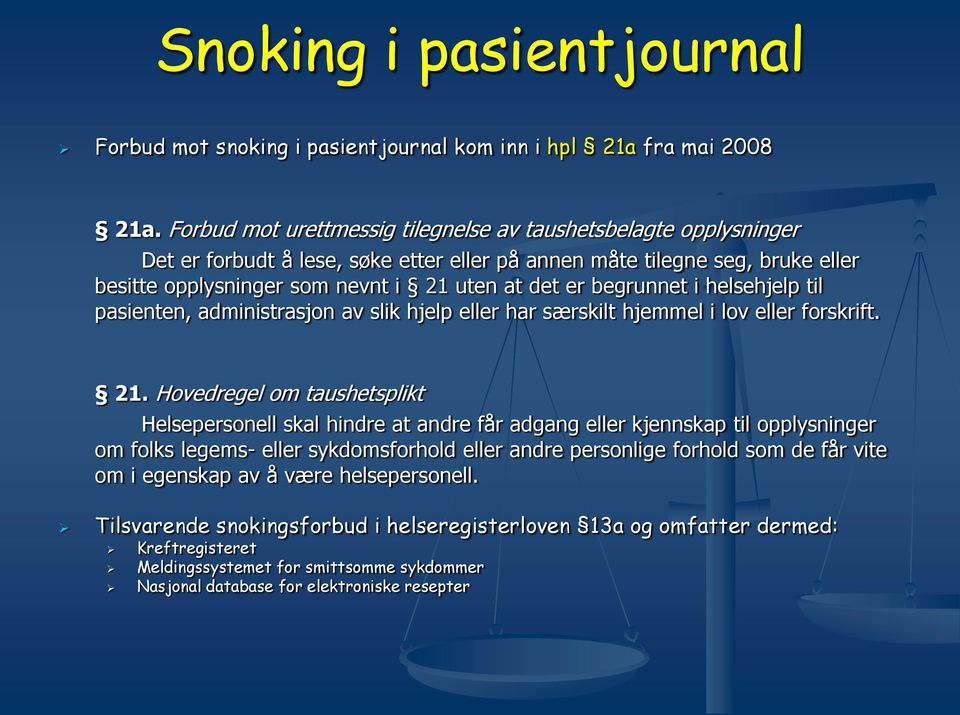 begrunnet i helsehjelp til pasienten, administrasjon av slik hjelp eller har særskilt hjemmel i lov eller forskrift. 21.