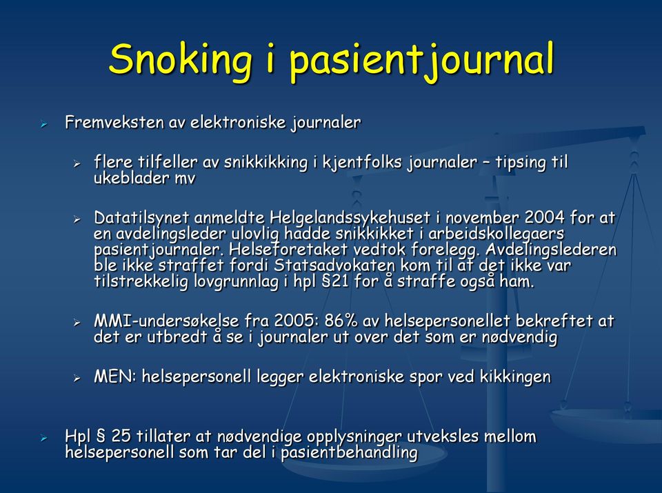 Avdelingslederen ble ikke straffet fordi Statsadvokaten kom til at det ikke var tilstrekkelig lovgrunnlag i hpl 21 for å straffe også ham.