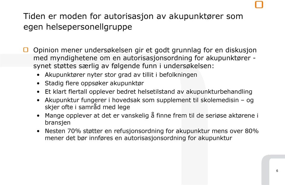 Et klart flertall opplever bedret helsetilstand av akupunkturbehandling Akupunktur fungerer i hovedsak som supplement til skolemedisin og skjer ofte i samråd med lege Mange opplever