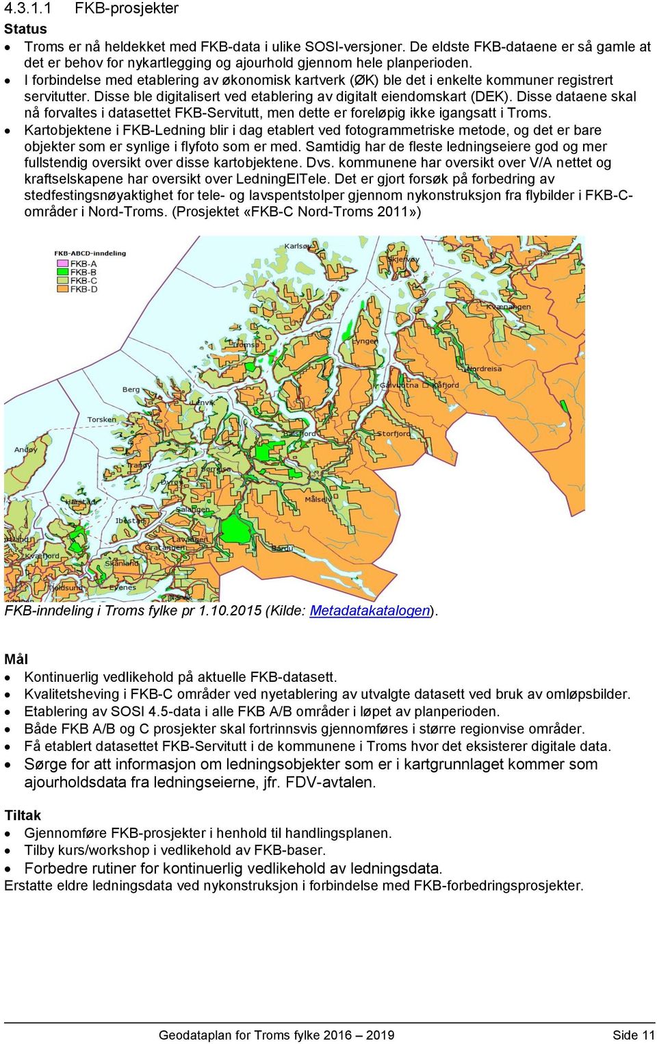 Disse dataene skal nå forvaltes i datasettet FKB-Servitutt, men dette er foreløpig ikke igangsatt i Troms.