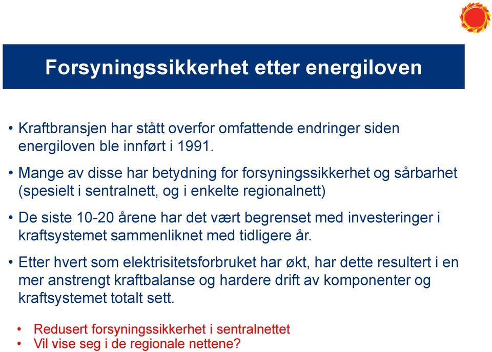 vært begrenset med investeringer i kraftsystemet sammenliknet med tidligere år.