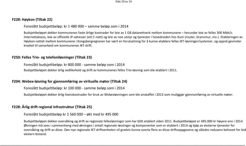 og leie av noe utstyr og tjenester i hovednoden hos Itum (router, brannmur, mv.).