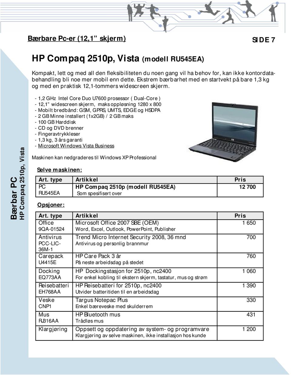Bærbar PC HP Compaq 2510p, Vista - 1,2 GHz Intel Core Duo U7600 prosessor ( Dual-Core ) - 12,1 widescreen skjerm, maks oppløsning 1280 x 800 - Mobilt bredbånd: GSM, GPRS, UMTS, EDGE og HSDPA - 2 GB