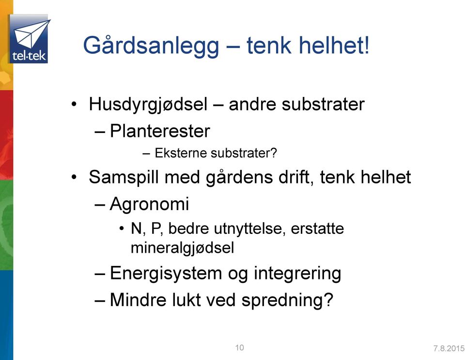 Samspill med gårdens drift, tenk helhet Agronomi N, P, bedre