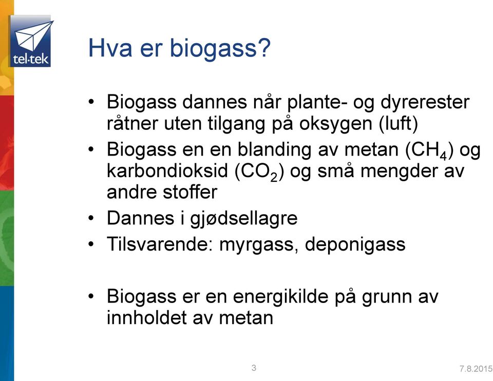 Biogass en en blanding av metan (CH 4 ) og karbondioksid (CO 2 ) og små