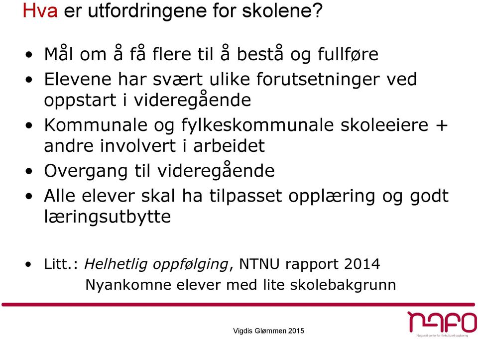 videregående Kommunale og fylkeskommunale skoleeiere + andre involvert i arbeidet Overgang til