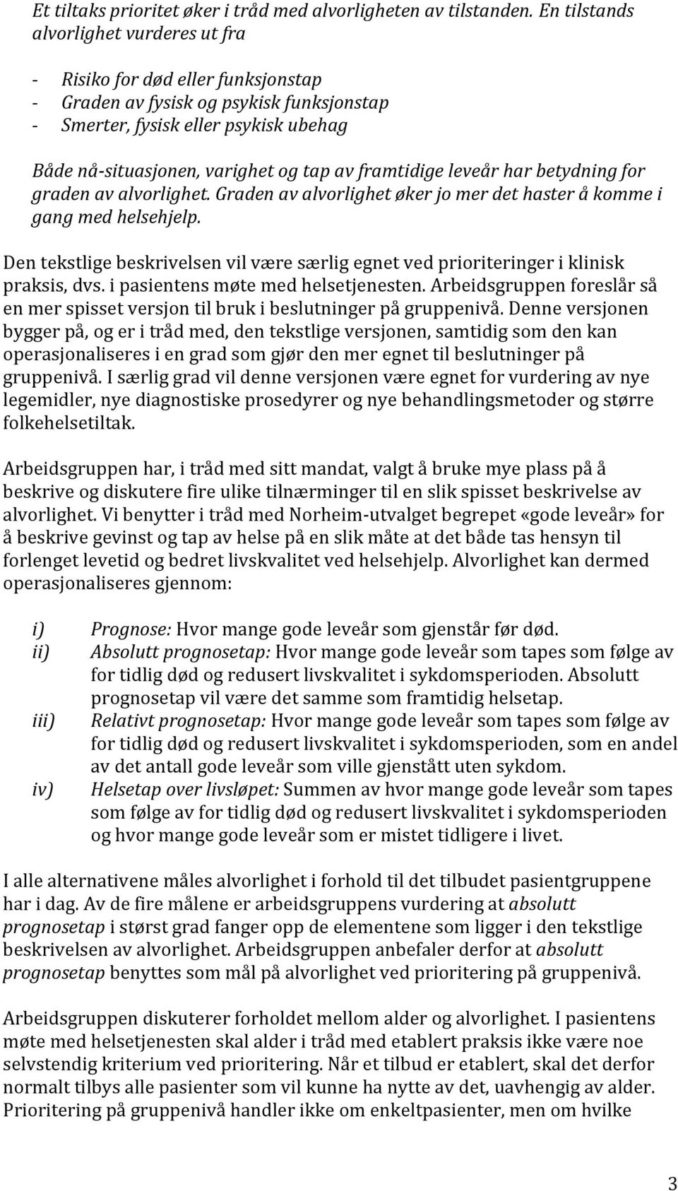 framtidige leveår har betydning for graden av alvorlighet. Graden av alvorlighet øker jo mer det haster å komme i gang med helsehjelp.