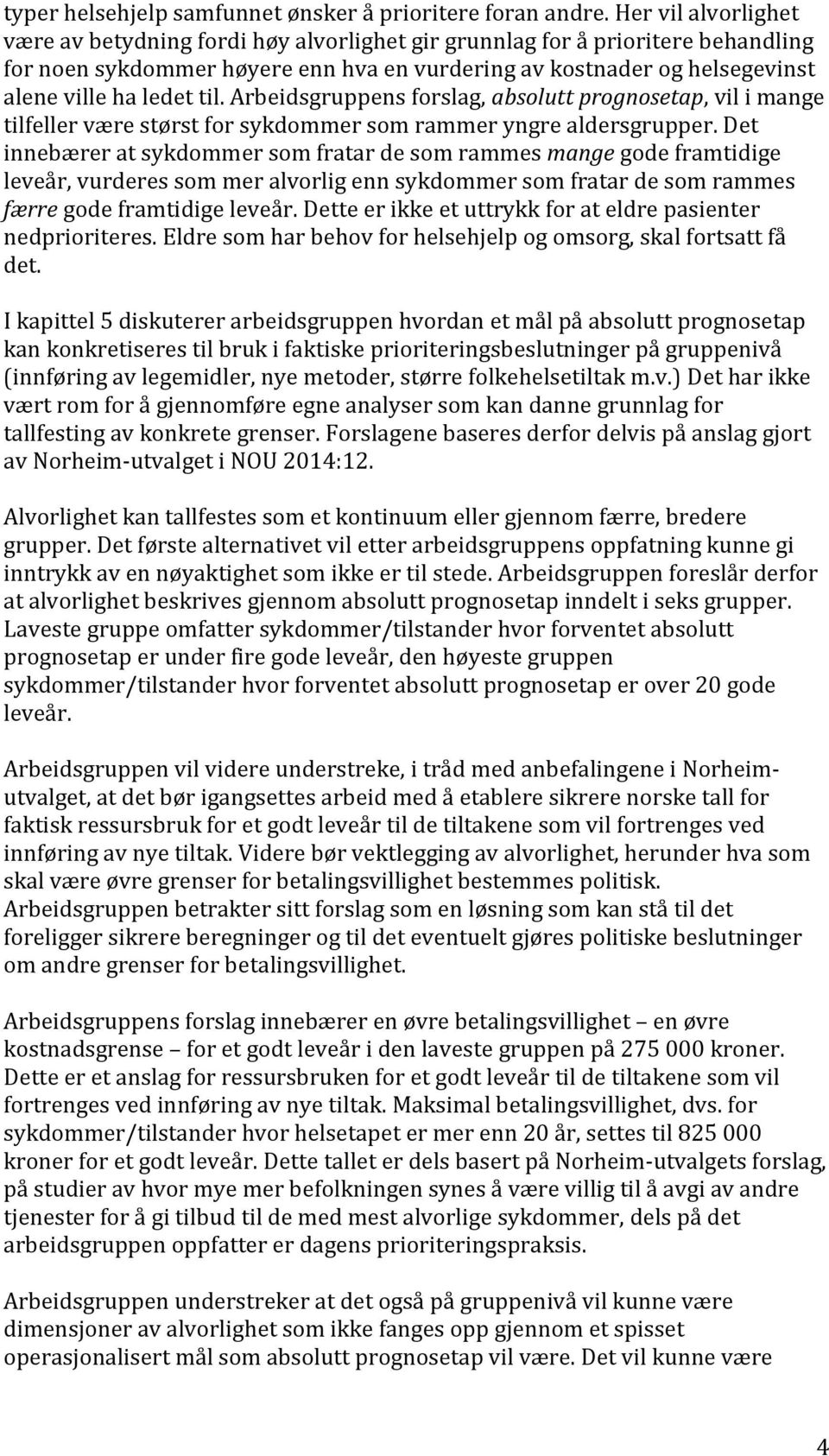 til. Arbeidsgruppens forslag, absolutt prognosetap, vil i mange tilfeller være størst for sykdommer som rammer yngre aldersgrupper.