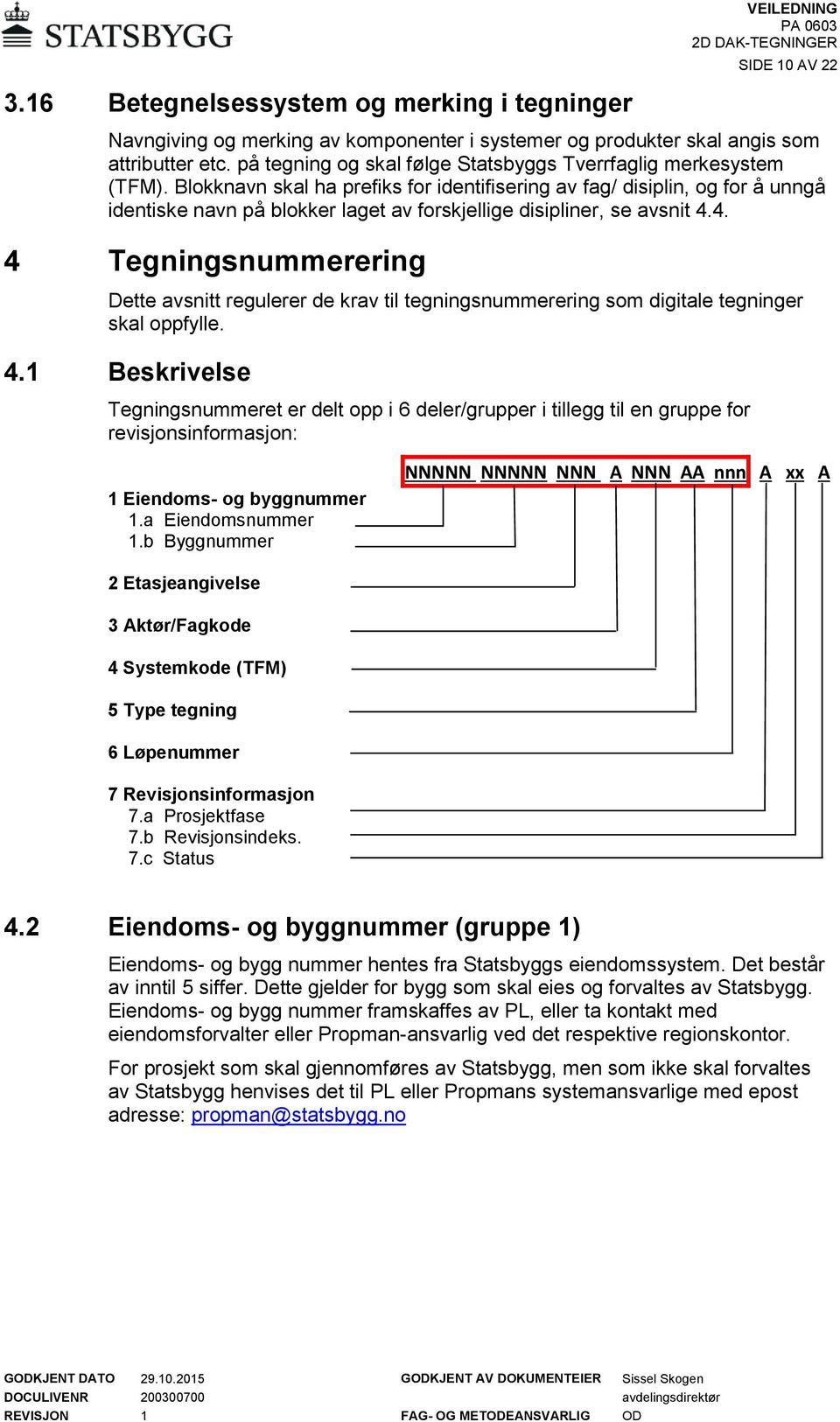 Blokknavn skal ha prefiks for identifisering av fag/ disiplin, og for å unngå identiske navn på blokker laget av forskjellige disipliner, se avsnit 4.