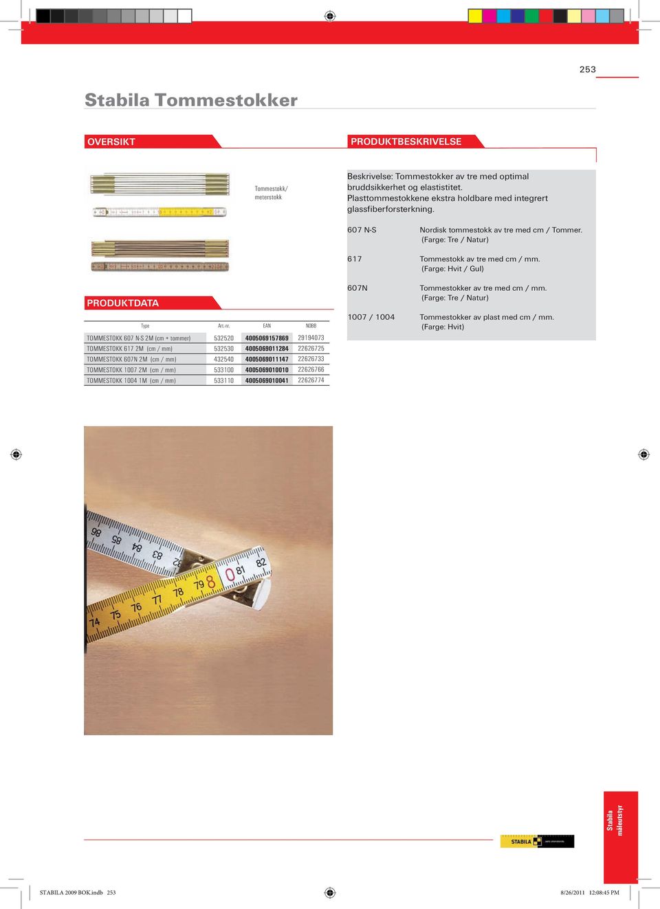 (Farge: Hvit / Gul) TOMMESTOKK 607 N-S 2M (cm + tommer) 532520 4005069157869 29194073 TOMMESTOKK 617 2M (cm / mm) 532530 4005069011284 22626725 TOMMESTOKK 607N 2M (cm / mm) 432540 4005069011147