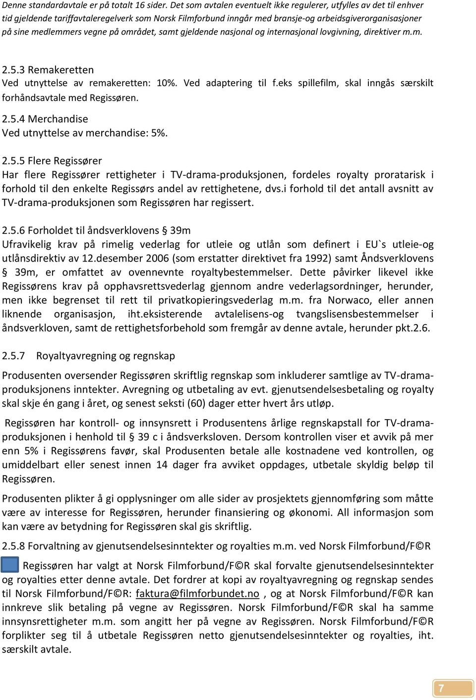 6 Forholdet til åndsverklovens 39m Ufravikelig krav på rimelig vederlag for utleie og utlån som definert i EU`s utleie-og utlånsdirektiv av 12.