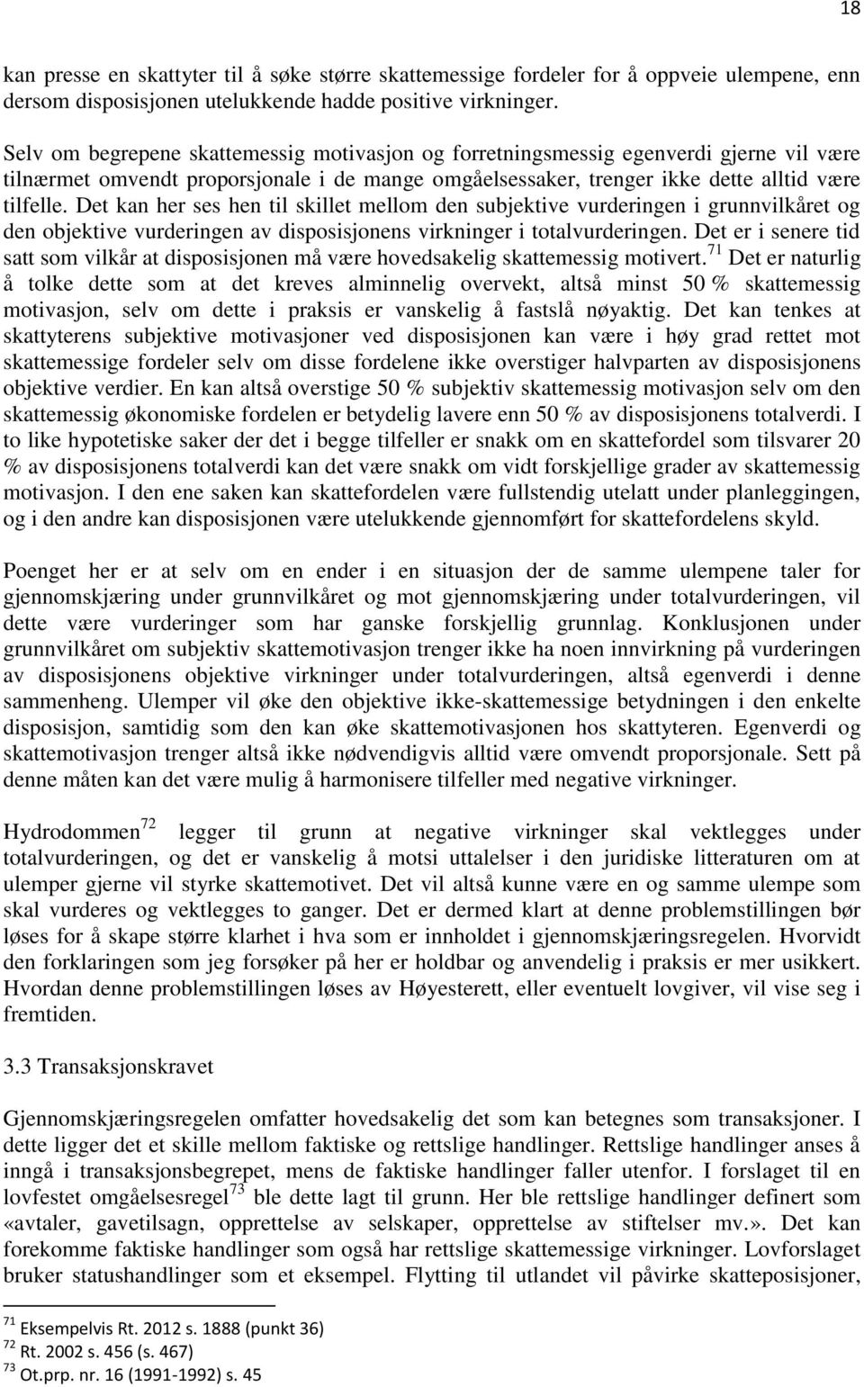 Det kan her ses hen til skillet mellom den subjektive vurderingen i grunnvilkåret og den objektive vurderingen av disposisjonens virkninger i totalvurderingen.