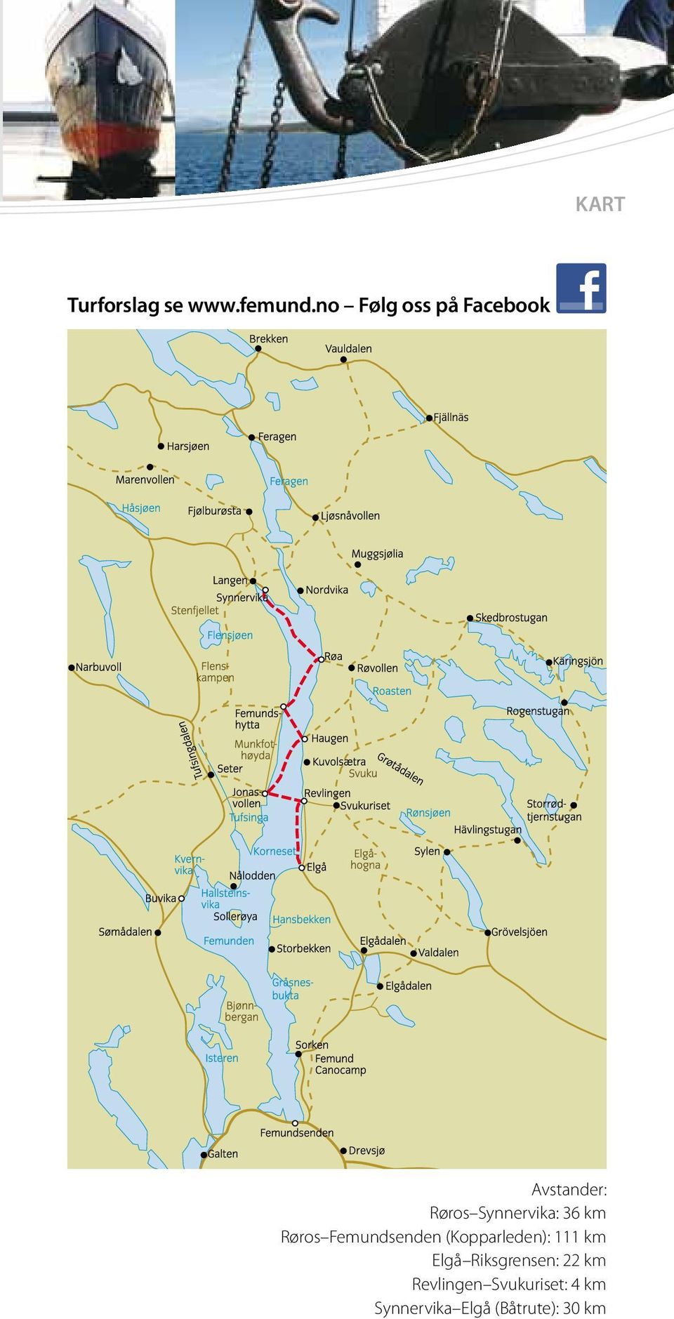 36 km Røros Femundsenden (Kopparleden): 111 km Elgå