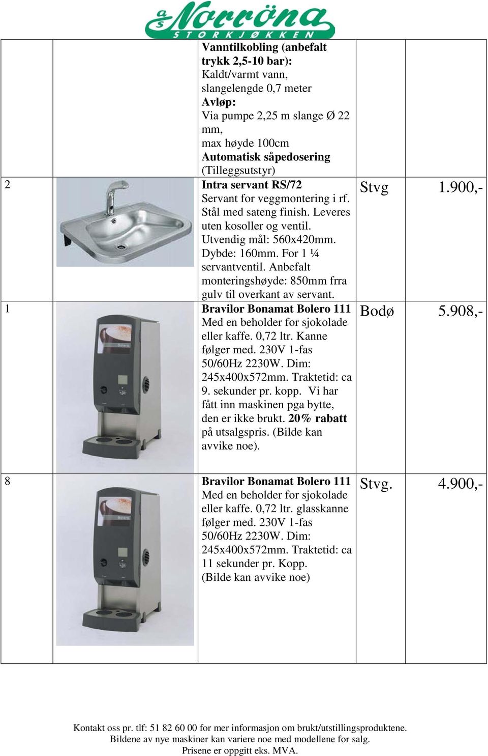 Anbefalt monteringshøyde: 850mm frra gulv til overkant av servant. 1 Bravilor Bonamat Bolero 111 Med en beholder for sjokolade eller kaffe. 0,72 ltr. Kanne følger med. 230V 1-fas 50/60Hz 2230W.