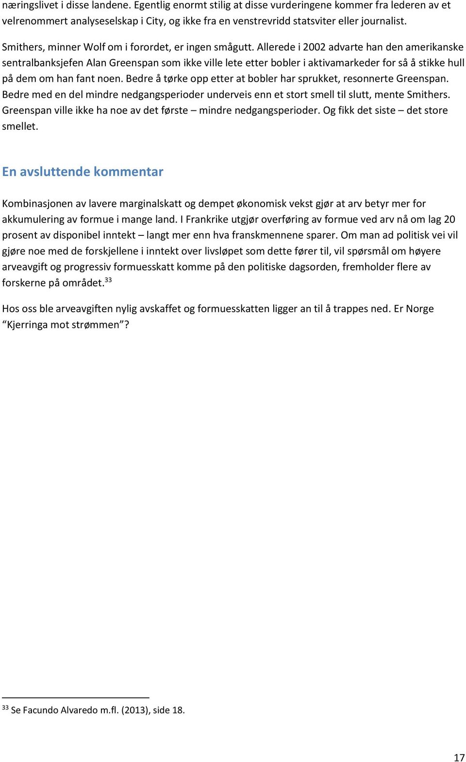 Allerede i 2002 advarte han den amerikanske sentralbanksjefen Alan Greenspan som ikke ville lete etter bobler i aktivamarkeder for så å stikke hull på dem om han fant noen.