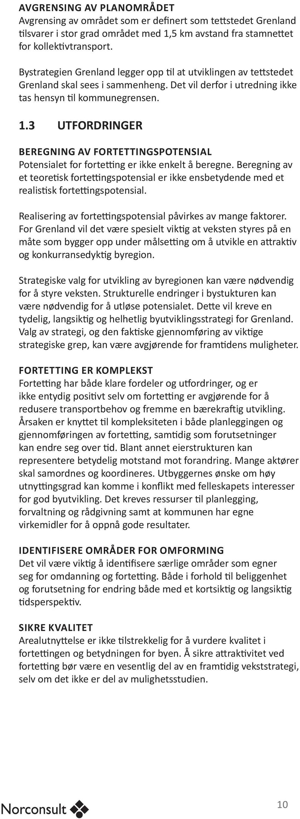 3 UTFORDRINGER BEREGNING AV FORTETTINGSPOTENSIAL Potensialet for fortetting er ikke enkelt å beregne.