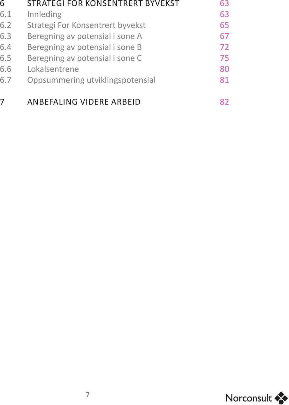 4 Beregning av potensial i sone B 6.5 Beregning av potensial i sone C 6.