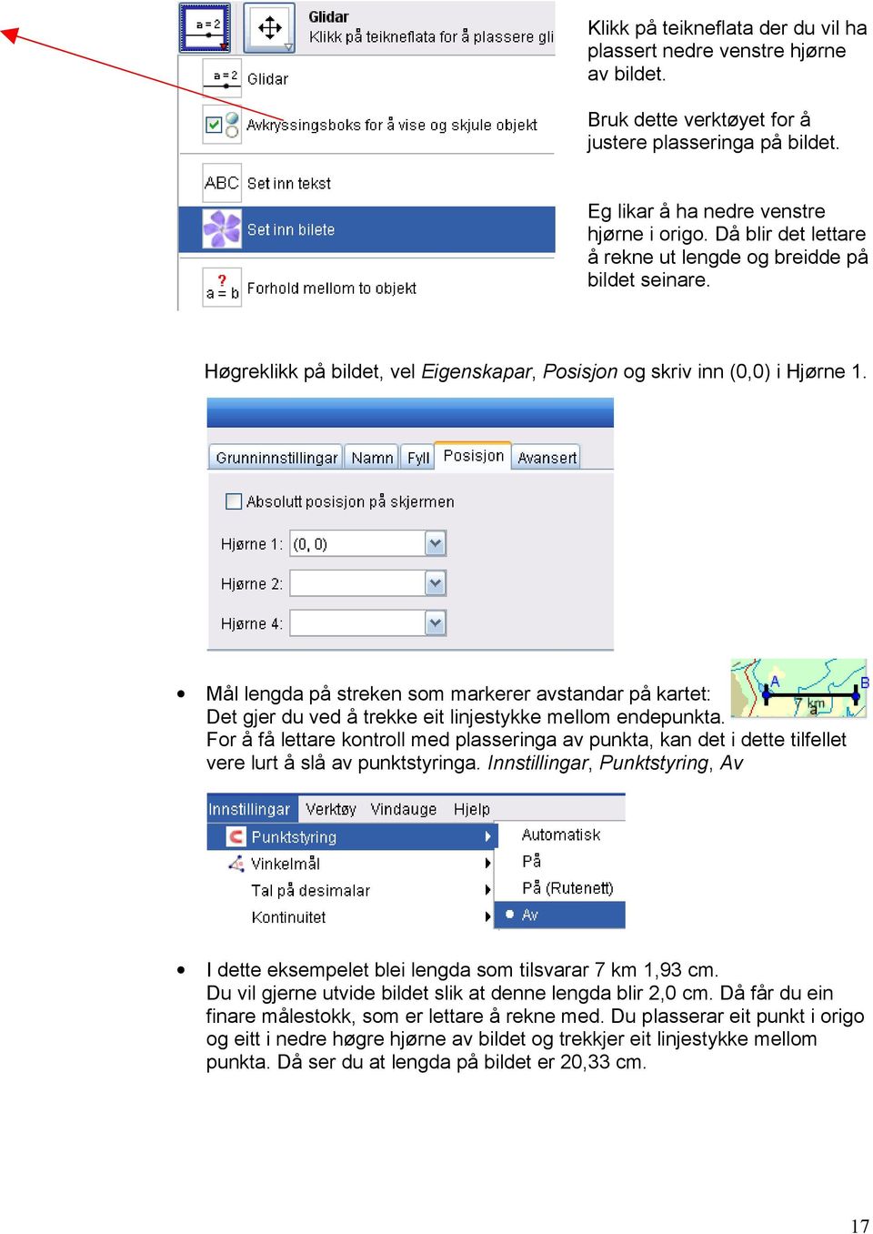 Mål lengda på streken som markerer avstandar på kartet: Det gjer du ved å trekke eit linjestykke mellom endepunkta.