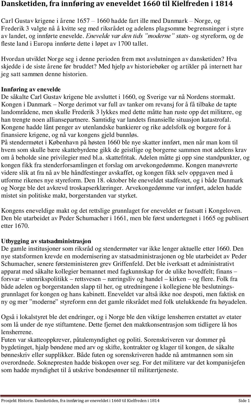 Hvordan utviklet Norge seg i denne perioden frem mot avslutningen av dansketiden? Hva skjedde i de siste årene før bruddet?