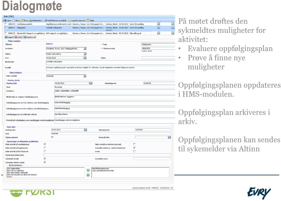 muligheter Oppfølgingsplanen oppdateres i HMS-modulen.