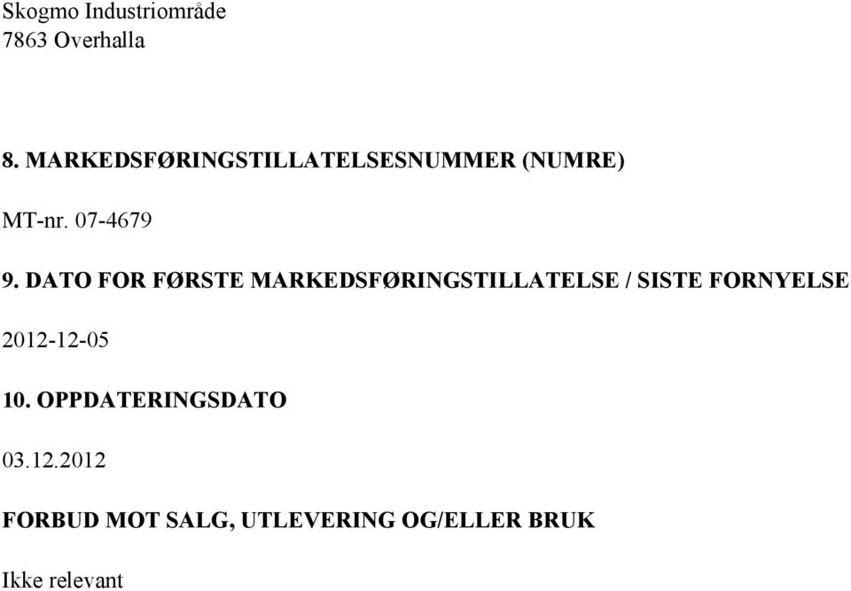 DATO FOR FØRSTE MARKEDSFØRINGSTILLATELSE / SISTE FORNYELSE