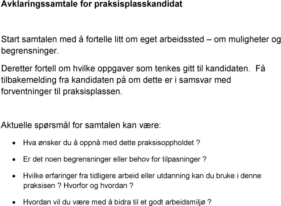 Få tilbakemelding fra kandidaten på om dette er i samsvar med forventninger til praksisplassen.