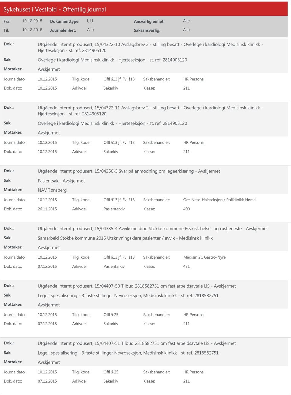 dato: Arkivdel: Sakarkiv tgående internt produsert, 15/04322-11 Avslagsbrev 2 - stilling besatt - Overlege i kardiologi Medisinsk klinikk - Hjerteseksjon - st. ref.