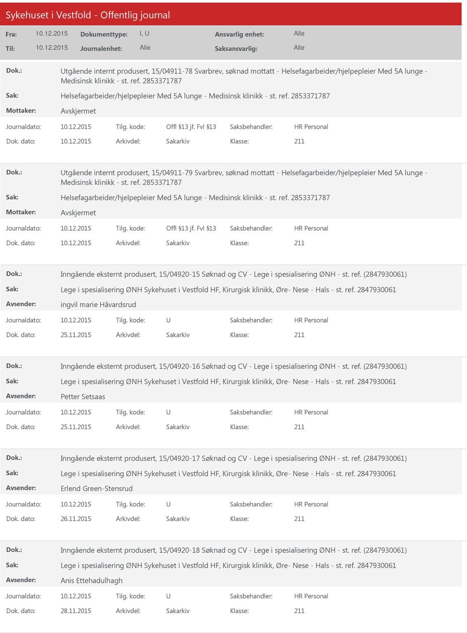 dato: Arkivdel: Sakarkiv tgående internt produsert, 15/04911-79 Svarbrev, søknad mottatt - Helsefagarbeider/hjelpepleier Med 5A lunge - Medisinsk klinikk - st. ref.