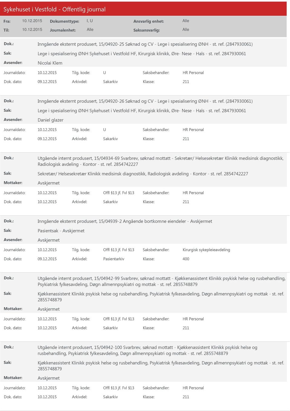 2015 Arkivdel: Sakarkiv tgående internt produsert, 15/04934-69 Svarbrev, søknad mottatt - Sekretær/ Helsesekretær Klinikk medisinsk diagnostikk, Radiologisk avdeling - Kontor - st. ref.