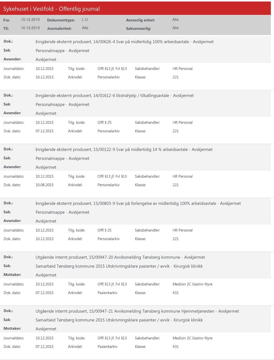 dato: 10.08.2015 Arkivdel: Personalarkiv Inngående eksternt produsert, 15/00803-9 Svar på forlengelse av midlertidig 100% arbeidsavtale - Personalmappe - Dok.